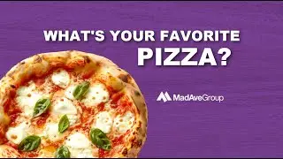 What's Your Favorite Pizza - MadAveGroup