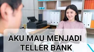 AKU MAU MENJADI TELLER BANK