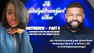 Episode 63: The BeckyBrownGurl Show - The Pros and Cons of Abstinence - Part II