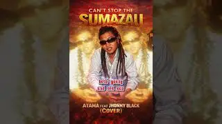 Cant stop the sumazau - Atama feat jhonny Black(Cover)