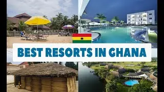 The 10 Best Resorts in Ghana 2022