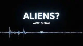 72 Seconds That Made the World Believe in Aliens (WOW! Signal)
