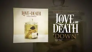 Love and Death - Down (Official Lyric Video)