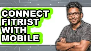 How to Connect Fitrist with Mobile (Updated 2025)