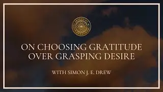 On Choosing Gratitude Over Grasping Desire | Soul Searching with Seneca