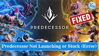 ✅ How To Fix Predecessor Launching Failed, Black Screen, Not Starting, Stuck & Running