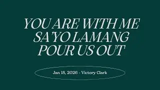 You are with Me / Sayo Lamang / Pour Us Out