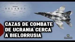 🔴ALERTA Cazas de COMBATE de UCRANIA se acercan Desafiantes cerca de la Frontera de BIELORRUSIA