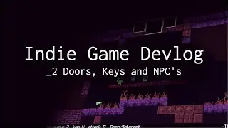 Indie Game Devlog | Episode 2 | Doors, Keys and NPC's