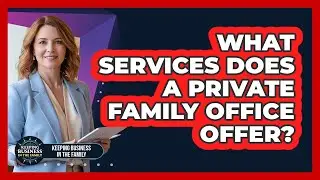 What Services Does a Private Family Office Offer?