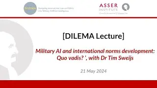 [DILEMA Lecture] &lsquo;Military AI and international norms development: Quo vadis?&rsquo;, with Dr Tim Sweijs