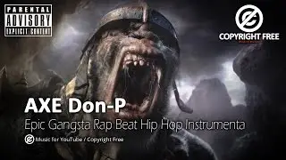 AXE Don-P - Epic Gangsta Rap Beat Hip Hop Instrumenta / Copyright Free