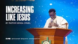 Pastor Mensah Otabil Sermon On Increasing Like Jesus: Grow in Wisdom, Stature & Favor