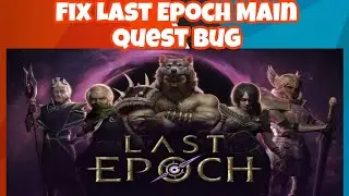 Fix Last Epoch Main Quest Bug