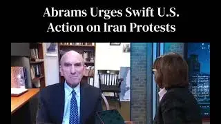 Former Trump Envoy Abrams Presses Immediate U.S. Response as Iran Protest Death Toll Rises