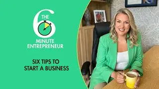 Six Tips to Start a Business | The 6 Minute Entrepreneur | Sara Davies