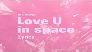 Ina Bravo - Love U in Space (Official Lyric video)