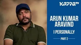 Arun Kumar Aravind(Part 2) - I Personally - Kappa TV