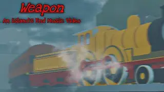 Weapon | An island’s End MV