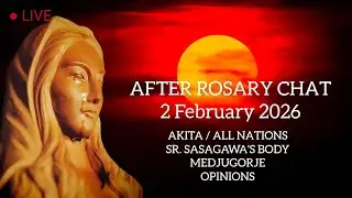 Feb 2 ● After-Rosary Chat ● Akita ● Sr. Sasagawa's Body ● Medjugorje Opinions