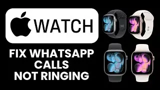 WhatsApp Calls Not Ringing on Apple Watch 📲 Quick Fix to Receive Calls Instantly and Reliably