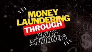 Money Laundering through Art And Antiques | Financial Crime |  Illegal Activity | AML CFT
