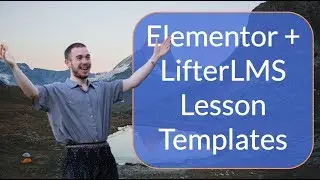 How To Save Time By Using Templates With LifterLMS + Elementor + Lifter Elements 2019