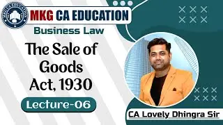 CA FOUNDATION BUSINESS LAW - THE SALE OF GOODS ACT, 1930 -  LECTURE- 06