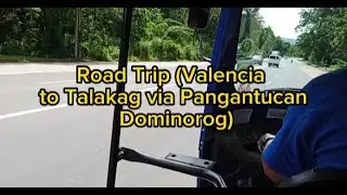Road Trip!!!!Valencia to Talakag via Pangantucan Dominorog