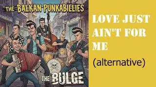 The Balkan Punkabillies - Love Just Ain't For Me (alternative version)