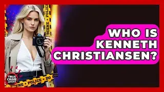 Who Is Kenneth Christiansen? - True Crime Lovers