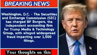 Independent Accounting Firm for Trump Media Charged with Fraud by SEC
