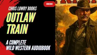 OUTLAW TRAIN Full Audiobook Western COMPLETE FULL LENGTH Classic Frontier Adventure