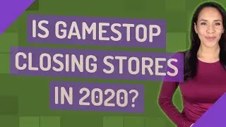 Is GameStop closing stores in 2020?