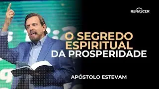 O SEGREDO ESPIRITUAL DA PROSPERIDADE | APÓSTOLO ESTEVAM HERNANDES
