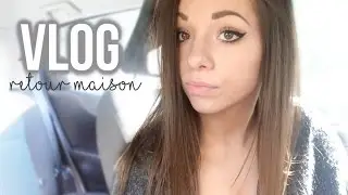 VLOG • Retour à la maison!