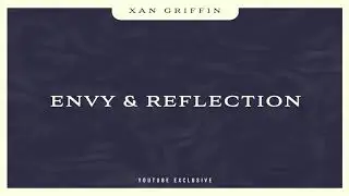 Xan Griffin -  Envy & Reflection (Youtube Exclusive Music)