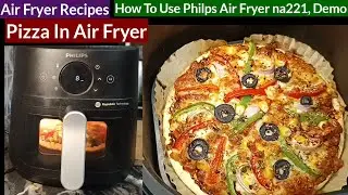 Pizza In Air Fryer । Air Fryer Recipes ।  How To Use Philips Air Fryer na221,demo