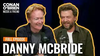 Danny McBride Returns (Full Episode) | Conan O'Brien Needs A Friend