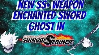 Naruto Shinobi Striker: New SS+ Weapon Enchanted Sword Ghost Gameplay