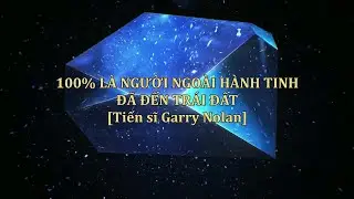100% L&Agrave; NGƯỜI NGO&Agrave;I H&Agrave;NH TINH Đ&Atilde; ĐẾN TR&Aacute;I ĐẤT [TS. Garry Nolan - SALT]