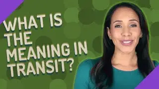 What is the meaning in transit?