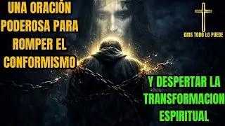 Una Oración Poderosa Para Romper El Conformismo Y Despertar La Transformación Espiritual #oración