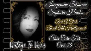 Inexpensive Skin Care Haul For Over 50...And A Chat About Old Hollywood / Vintage To Vixen