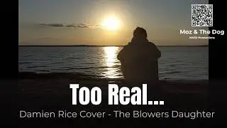 The Blower's Daughter - (Damien Rice Cover) Moz And The Dog