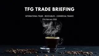TFG Weekly Trade Briefing - 17th February 2020