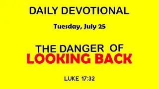 The Danger of Looking Back - Luke 17:32 - Our Daily Devotional