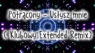 Potrącony - usłysz mnie ( Klubowy Extended Remix )