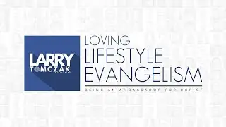 Here's The Deal - Give Larry Tomczak 20 Minutes to Equip You for Effective Evangelism