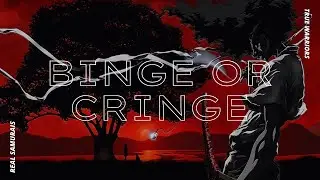 Binge Or Cringe